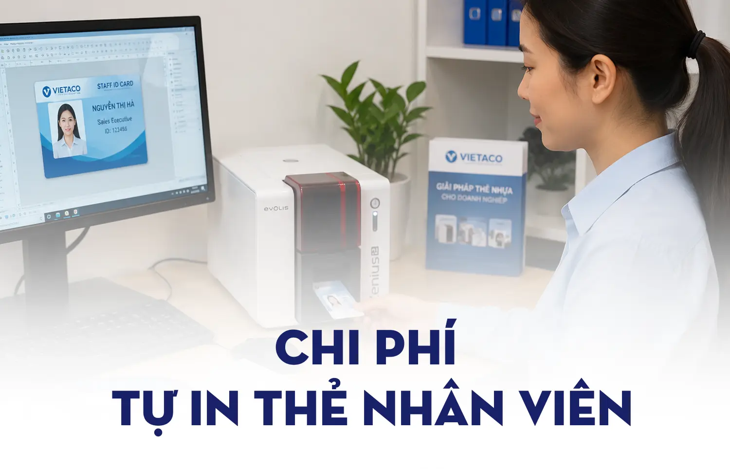 Tự In Thẻ Nhân Viên Tốn Bao Nhiêu? Tính Chi Phí Từ A-Z