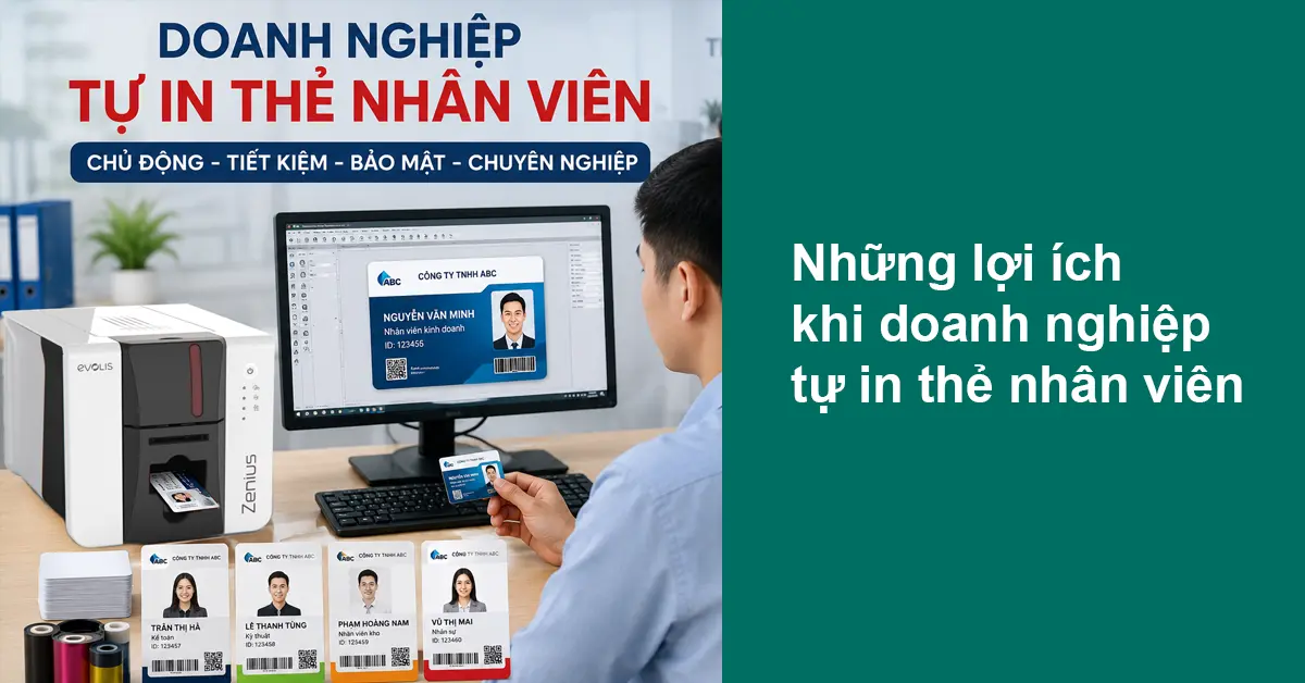 Những lợi ích khi doanh nghiệp tự in thẻ nhân viên: Có thực sự tiết kiệm và hiệu quả?