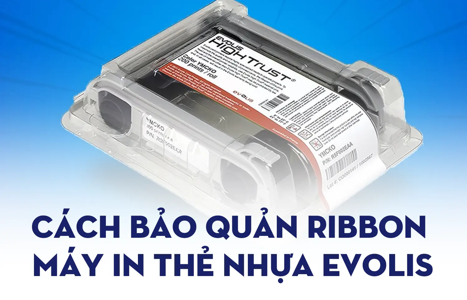 Cách bảo quản ribbon máy in thẻ nhựa Evolis