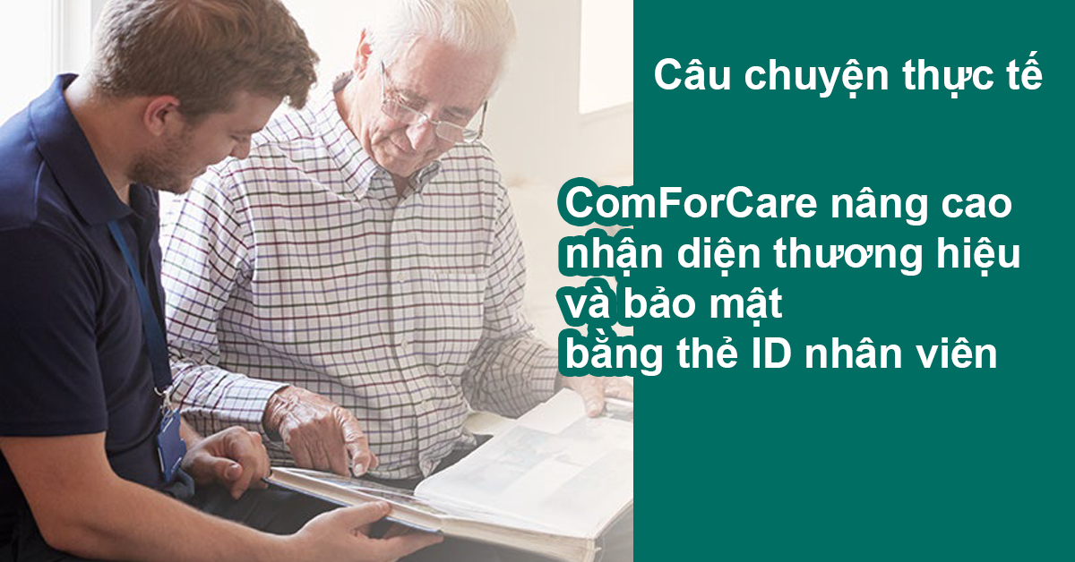 Case Study: ComForCare nâng cao nhận diện thương hiệu và bảo mật bằng thẻ ID nhân viên