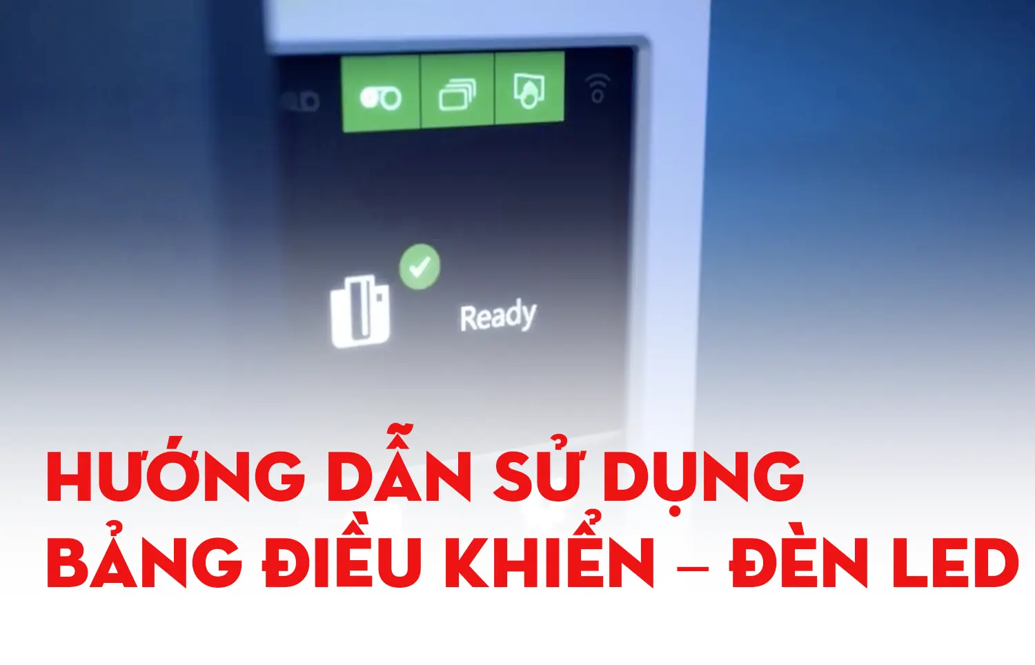 Hướng dẫn sử dụng bảng điều khiển – Đèn LED