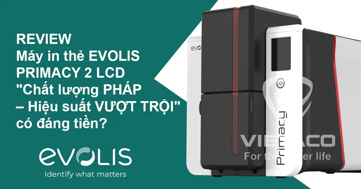 REVIEW - Đánh giá MÁY in thẻ EVOLIS PRIMACY 2 LCD: 