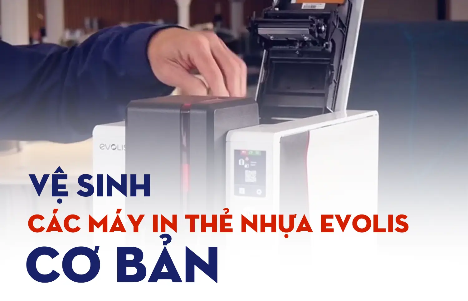 Vệ sinh định kỳ các máy in thẻ nhựa Evolis cơ bản