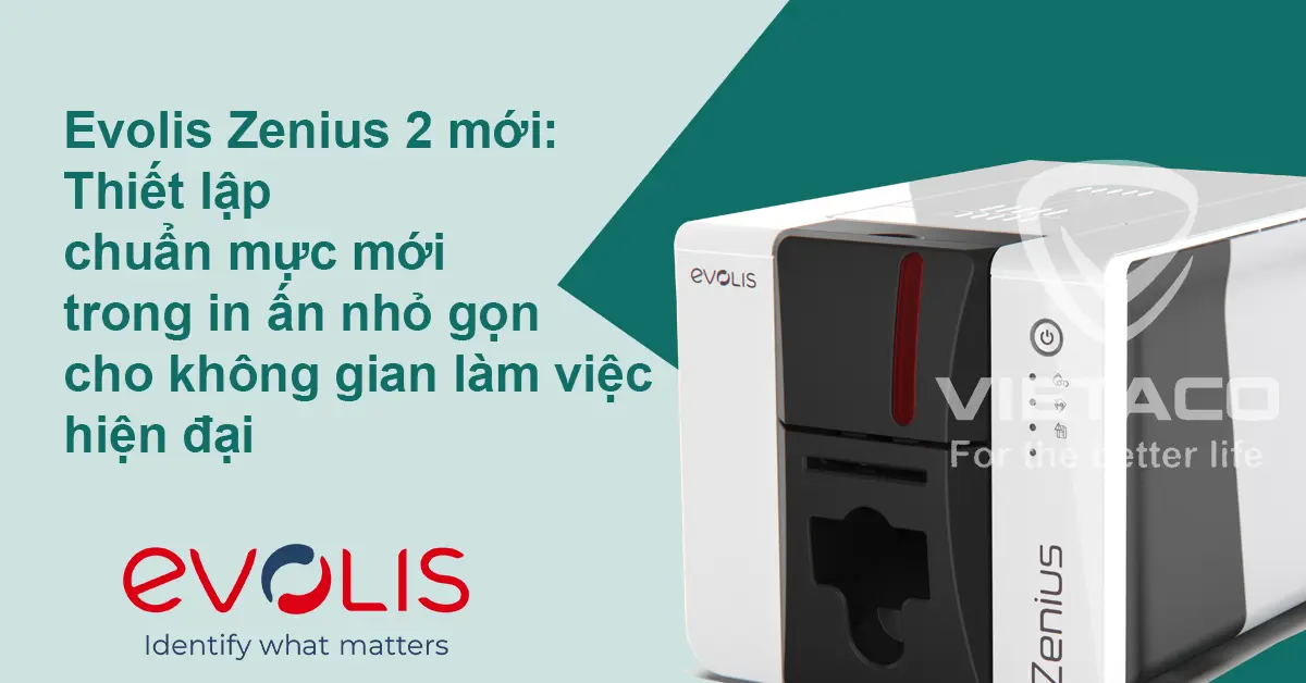 Evolis Zenius 2 mới: Thiết lập chuẩn mực mới trong in ấn nhỏ gọn cho không gian làm việc hiện đại
